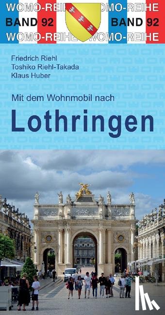 Riehl, Friedrich, Riehl-Takada, Toshiko, Huber, Klaus - Mit dem Wohnmobil nach Lothringen