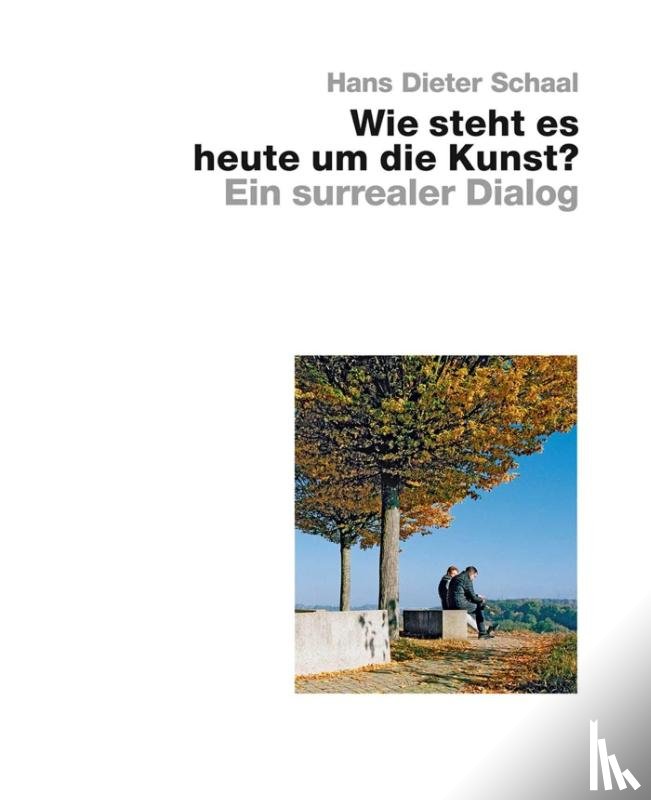 Schaal, Hans Dieter - Wie steht es heute um die Kunst? - Ein surrealer Dialog