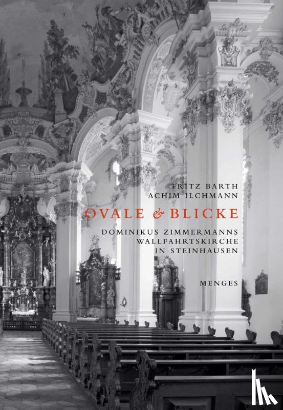 Barth, Fritz, Ilchmann, Achim - Ovale & Blicke - Dominikus Zimmermanns Wallfahrtskirche in Steinhausen