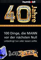 Großmann, Adam - 40 Jahre: 100 Dinge, die MANN vor der nächsten Null unbedingt tun oder lassen sollte