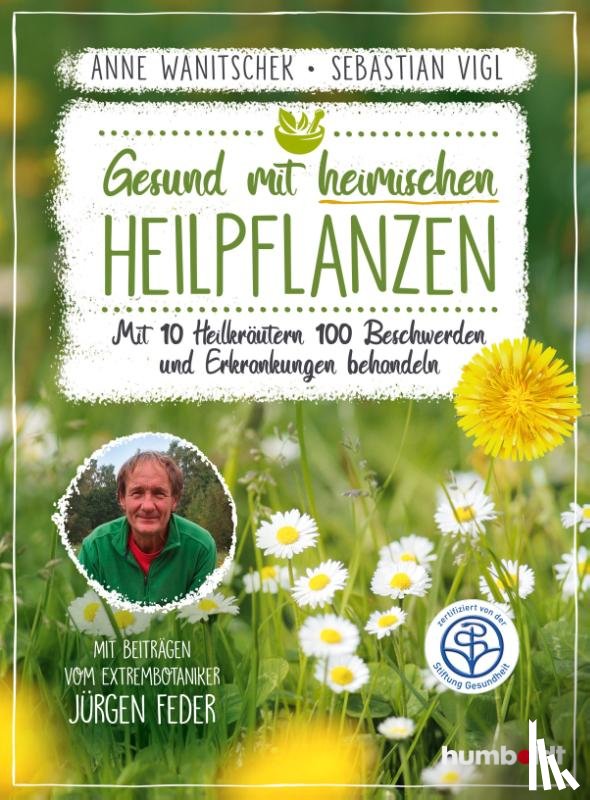 Wanitschek, Anne, Vigl, Sebastian - Gesund mit heimischen Heilpflanzen