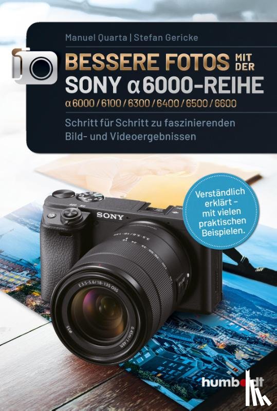 Quarta, Manuel, Gericke, Stefan - Bessere Fotos mit der SONY alpha 6000-Reihe | alpha 6000/6100/6300/6400/6500/6600