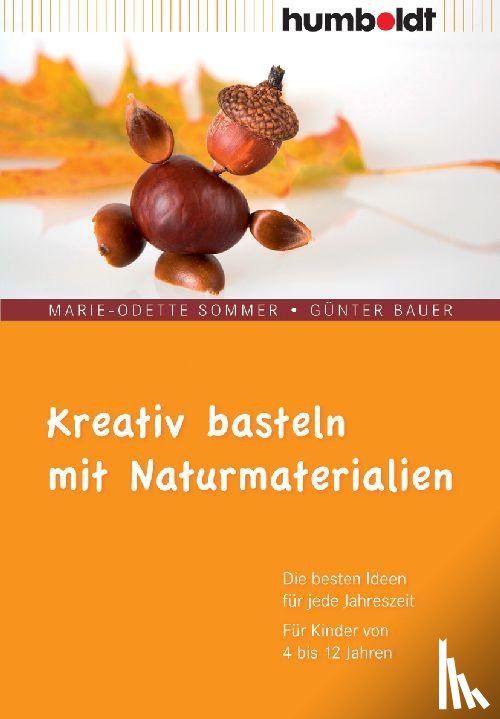 Sommer, Marie-Odette, Bauer, Günter - Kreativ basteln mit Naturmaterialien