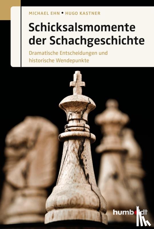 Ehn, Michael, Kastner, Hugo - Schicksalsmomente der Schachgeschichte