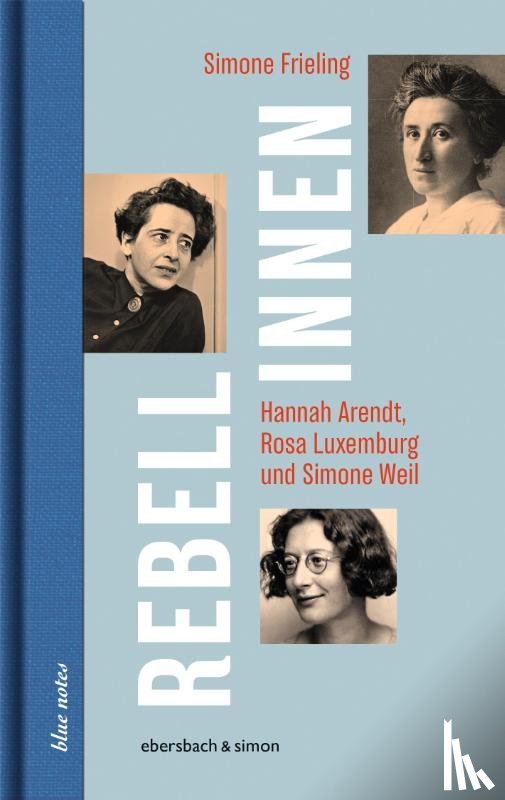 Frieling, Simone - Rebellinnen - Hannah Arendt, Rosa Luxemburg und Simone Weil