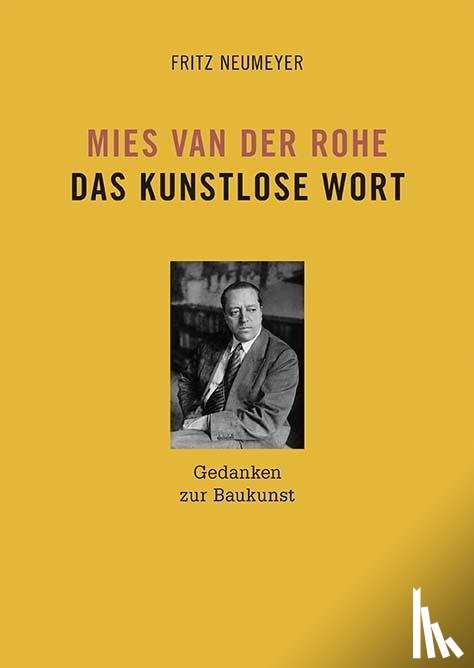 Neumeyer, Fritz - Mies van der Rohe. Das kunstlose Wort