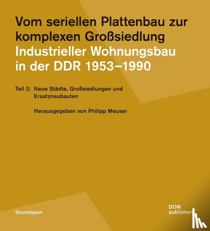  - Vom seriellen Plattenbau zur komplexen Großsiedlung. Industrieller Wohnungsbau in der DDR 1953¿-1990