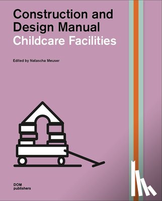 Natascha Meuser - Construction and Design Manual: Childcare Facilities