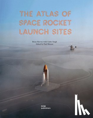 Harvey, Brian - The Atlas of Space Rocket Launch Sites