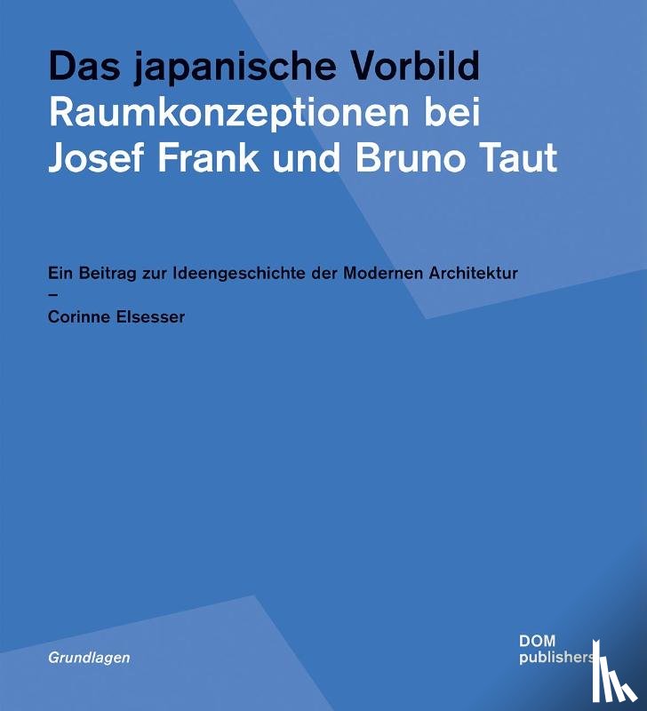 Elsesser, Corinne - Das japanische Vorbild. Raumkonzeptionen bei Josef Frank und Bruno Taut