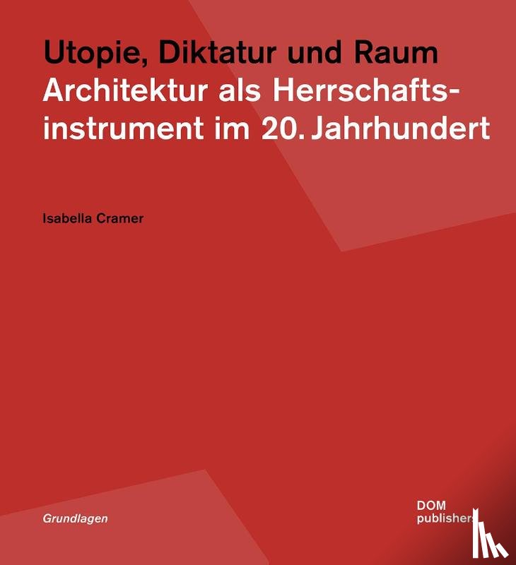 Cramer, Isabella - Utopie, Diktatur und Raum