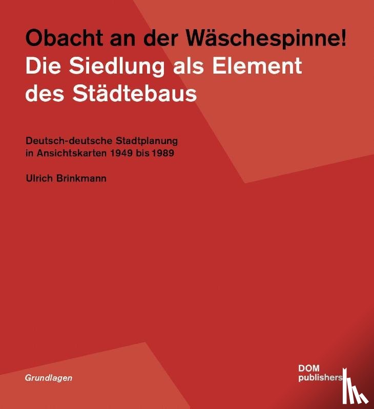 Brinkmann, Ulrich - Obacht an der Wäschespinne! Die Siedlung als Element des Städtebaus