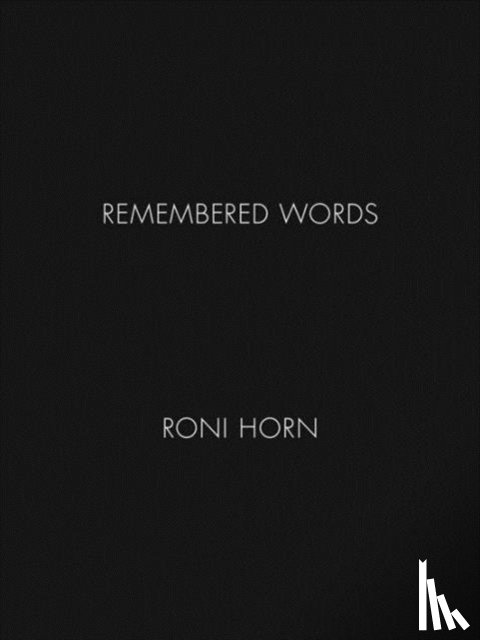 Horn, Roni - Roni Horn: Remembered Words