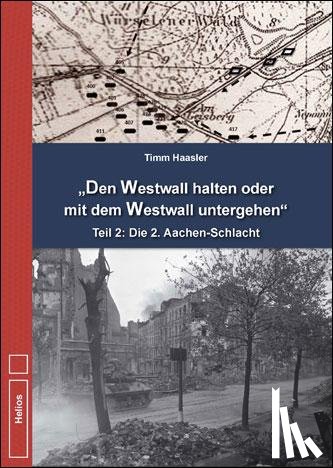 Haasler, Timm - Den Westwall halten oder mit dem Westwall untergehen