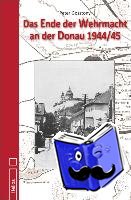 Gosztony, Peter - Das Ende der Wehrmacht an der Donau 1944/45