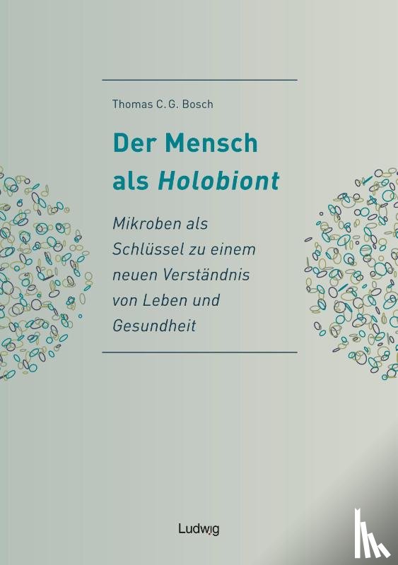 Bosch, Thomas C. G. - Der Mensch als Holobiont - Mikroben als Schlüssel zu einem neuen Verständnis von Leben und Gesundheit