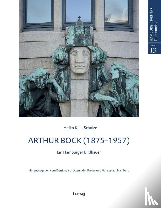 Schulze, Heiko K. L. - Arthur Bock - Ein Hamburger Bildhauer