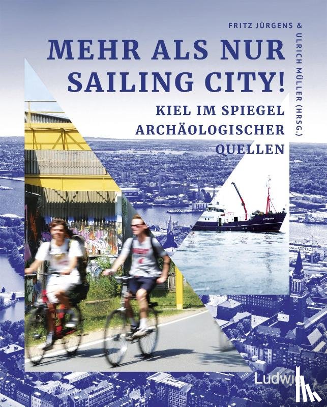  - Mehr als nur Sailing City! Kiel im Spiegel archäologischer Quellen