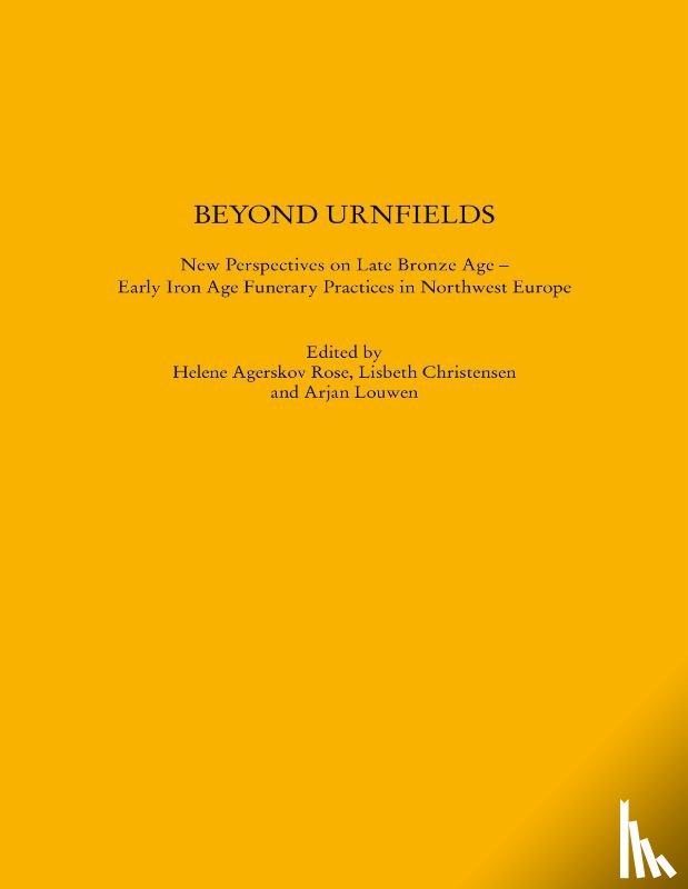  - Beyond Urnfields - New Perspectives on Late Bronze Age - Early Iron Age Funerary Practices in Northwest Europe