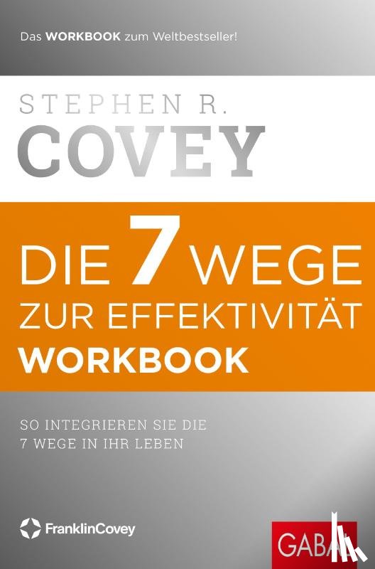 Covey, Stephen R. - Die 7 Wege zur Effektivität. Workbook