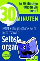 Koenig, Detlef, Roth, Susanne, Seiwert, Lothar J. - 30 Minuten Selbstorganisation