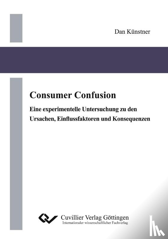 Künstner, Dan - Consumer Confusion. Eine experimentelle Untersuchung zu den Ursachen, Einflussfaktoren und Konsequenzen