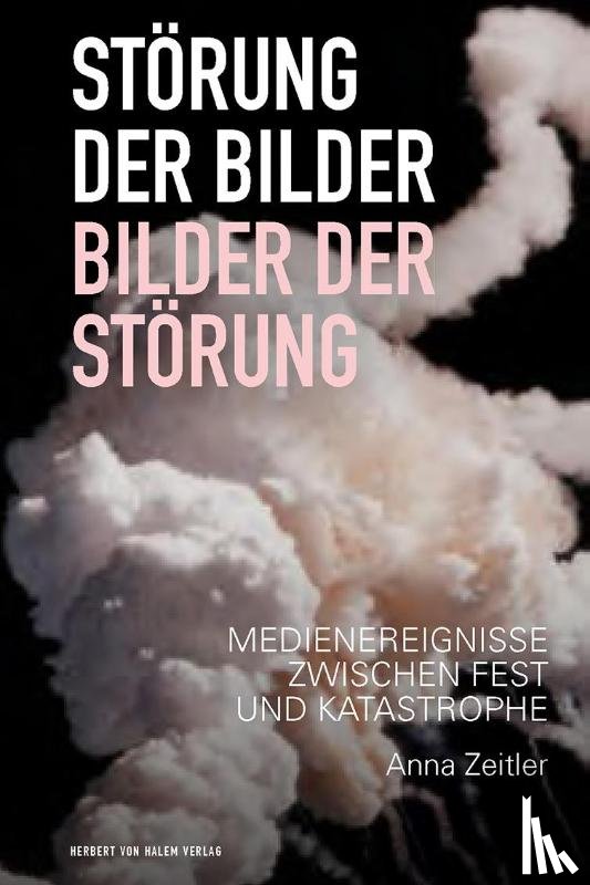 Zeitler, Anna - Störung der Bilder - Bilder der Störung