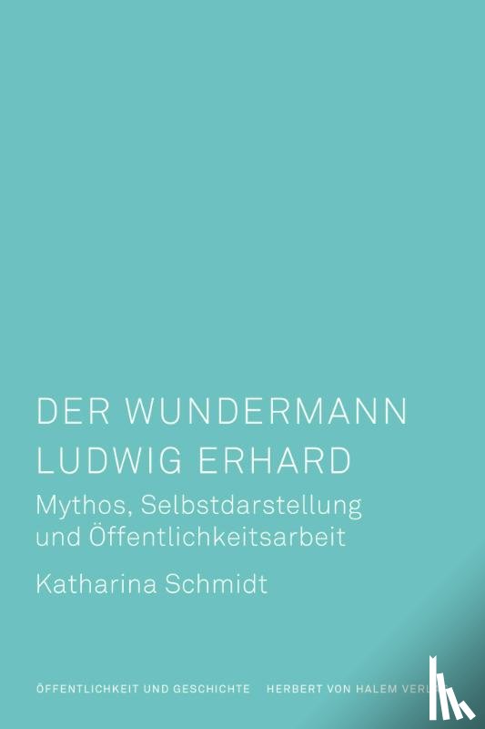 Schmidt, Katharina - Der Wundermann Ludwig Erhard