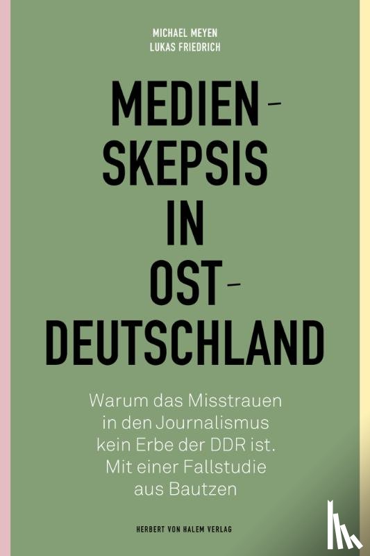 Meyen, Michael, Friedrich, Lukas - Medienskepsis in Ostdeutschland