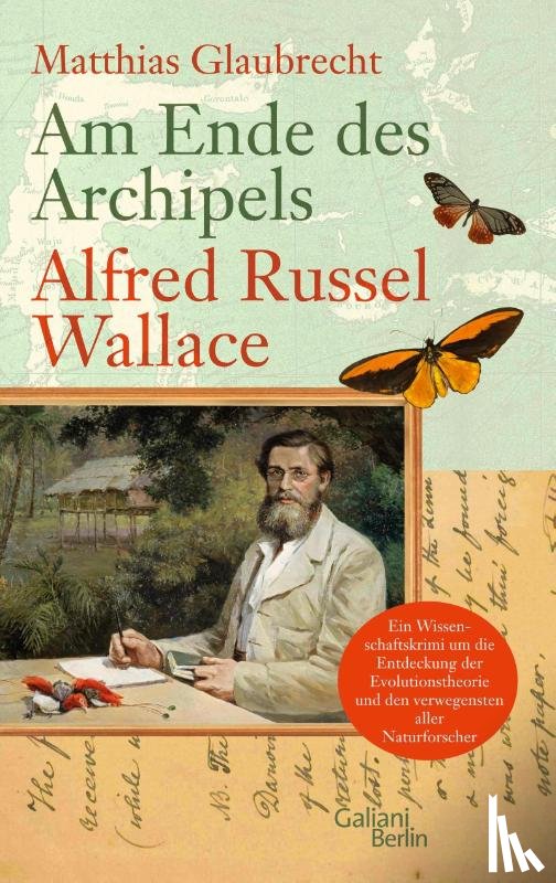 Glaubrecht, Matthias - Am Ende des Archipels - Alfred Russel Wallace