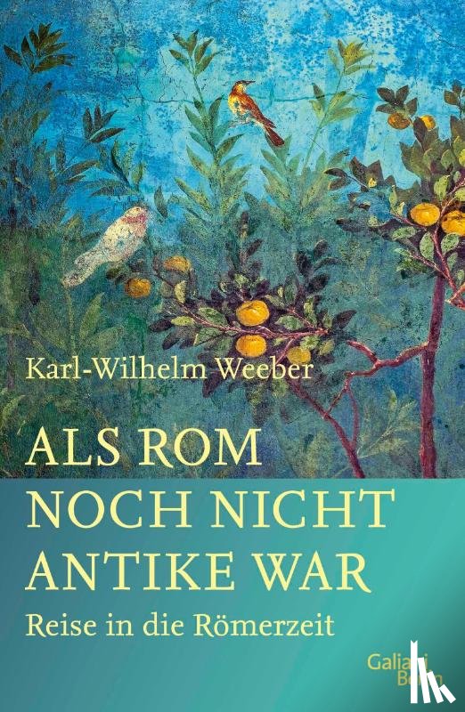 Weeber, Karl-Wilhelm - Als Rom noch nicht Antike war