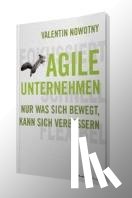 Nowotny, Valentin - AGILE UNTERNEHMEN - FOKUSSIERT, SCHNELL, FLEXIBEL