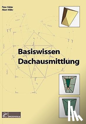 Kübler, Peter, Müller, Albert - Basiswissen Dachausmittlung