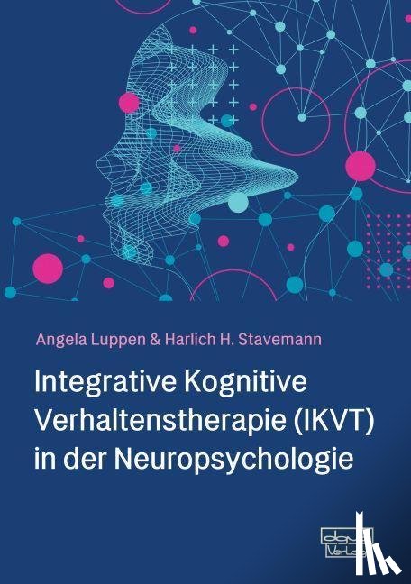 Luppen, Angela, Stavemann, Harlich H. - Integrative Kognitive Verhaltenstherapie (IKVT) in der Neuropsychologie