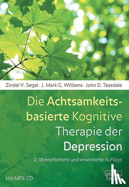 Segal, Zindel V., Williams, J. Mark G., Teasdale, John D. - Die Achtsamkeitsbasierte Kognitive Therapie der Depression