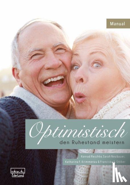 Reschke, Konrad, Neubauer, Sarah, Krimmenau, Katharina F., Stöber, Franziska S. - Optimistisch den Ruhestand meistern