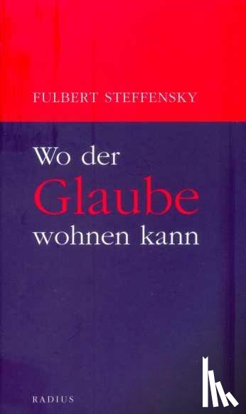 Steffensky, Fulbert - Wo der Glaube wohnen kann