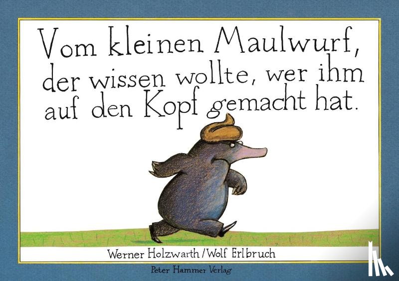 Holzwarth, Werner - Vom kleinen Maulwurf, der wissen wollte, wer ihm auf den Kopf gemacht hat (Papp-Ausgabe)