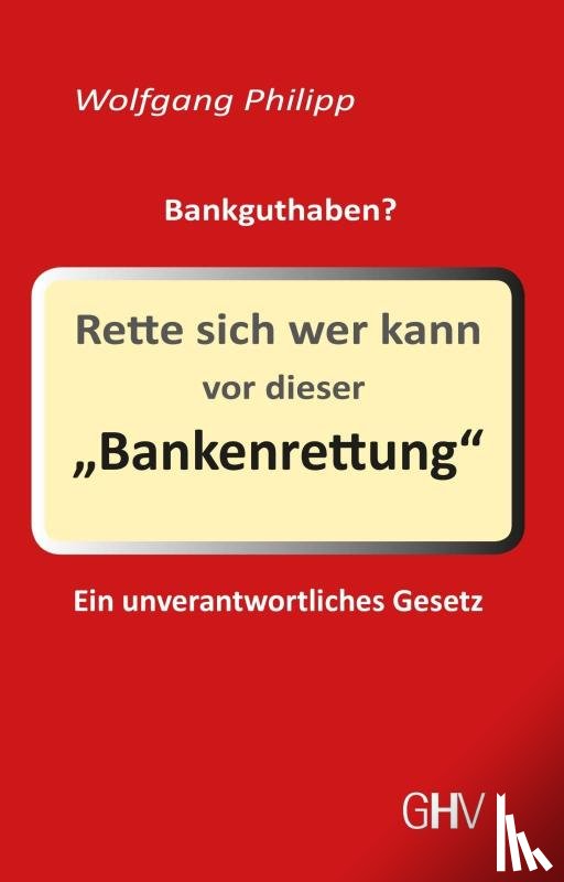 Philipp, Wolfgang - Rette sich wer kann vor dieser Bankenrettung