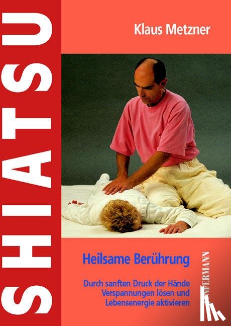 Metzner, Klaus - Shiatsu - heilsame Berührung