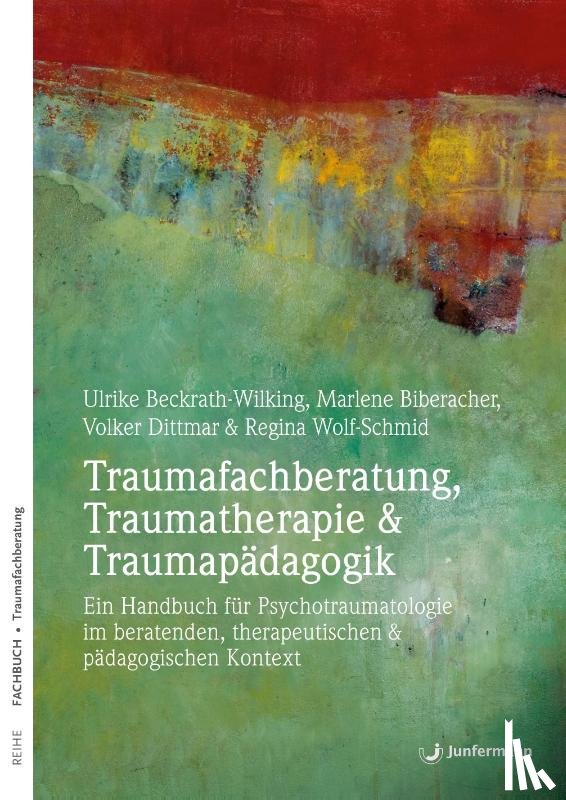 Beckrath-Wilking, Ulrike, Biberacher, Marlene, Dittmar, Volker - Taumafachberatung, Traumatherapie & Traumapädagogik