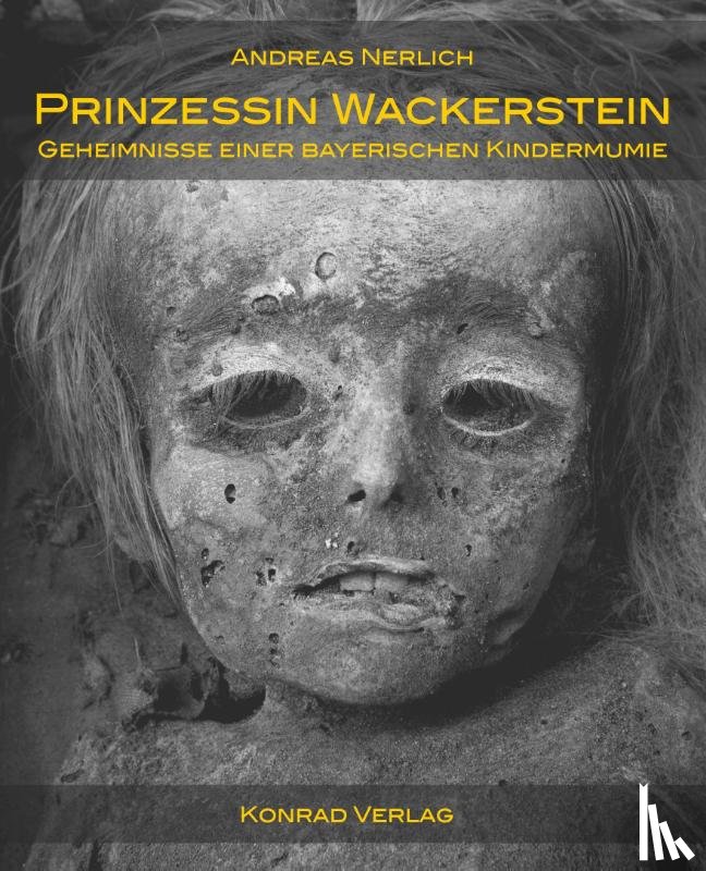 Nerlich, Andreas - Prinzessin Wackerstein. Geheimnisse einer bayerischen Kindermumie