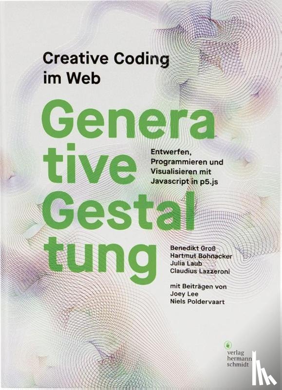 Groß, Benedikt, Bohnacker, Hartmut, Laub, Julia, Lazzeroni, Claudius - Generative Gestaltung