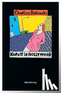 Bukowski, Charles - Kaputt in Hollywood