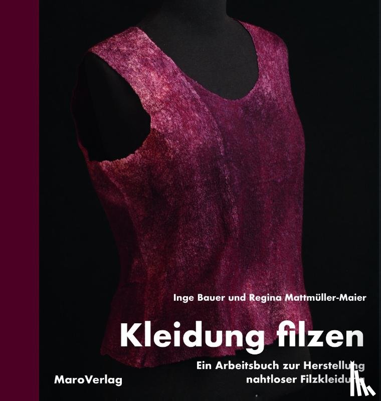 Bauer, Inge, Mattmüller-Maier, Regina - Kleidung filzen