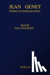 Genet, Jean - Werke in Einzelbänden 3. Das Totenfest