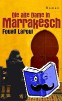 Laroui, Fouad - Die alte Dame in Marrakesch