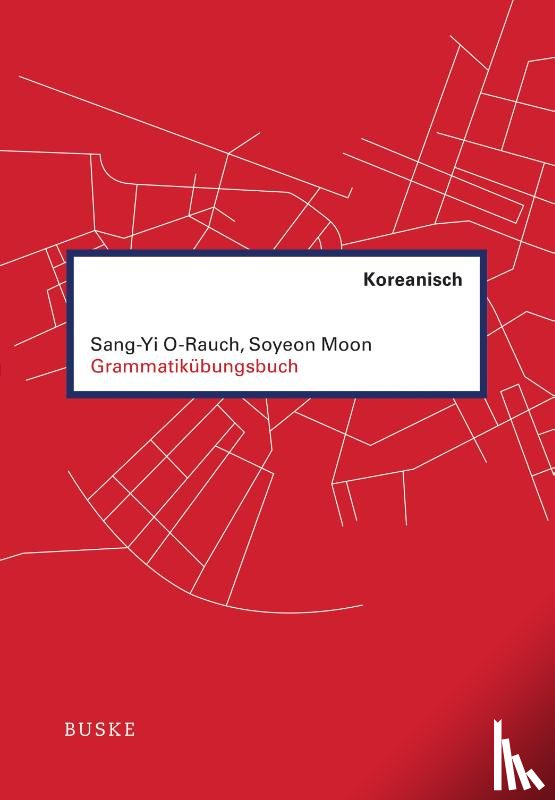 O-Rauch, Sang-Yi, Moon, Soyeon - Grammatikübungsbuch Koreanisch