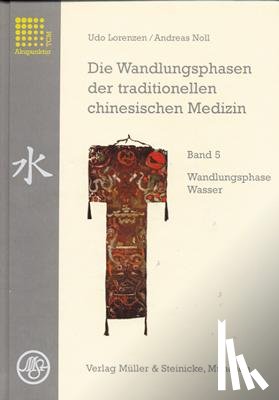 Lorenzen, Udo, Noll, Andreas - Die Wandlungsphasen 5 der traditionellen chinesischen Medizin