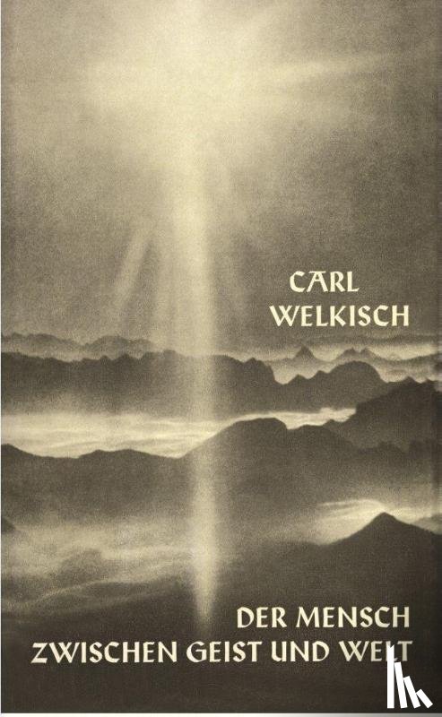 Welkisch, Carl - Der Mensch zwischen Geist und Welt